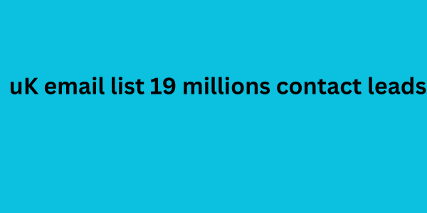 UK Email List 19 millions Contact Leads 