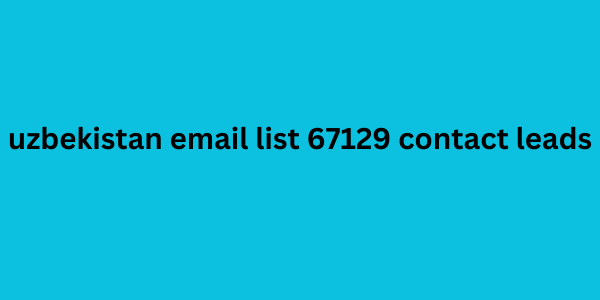 uzbekistan email list 67129 contact leads
